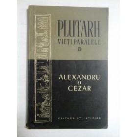 PLUTARH VIETI PARALELE IX - ALEXANDRU SI CEZAR 